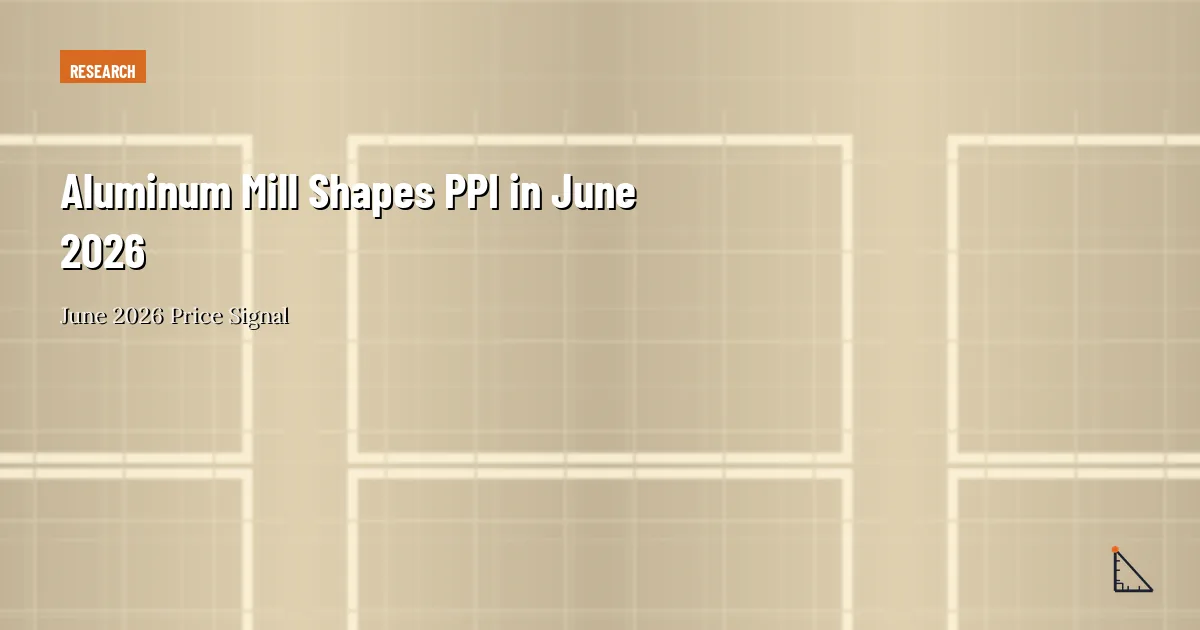 Aluminum Mill Shapes PPI in June 2026 thumbnail