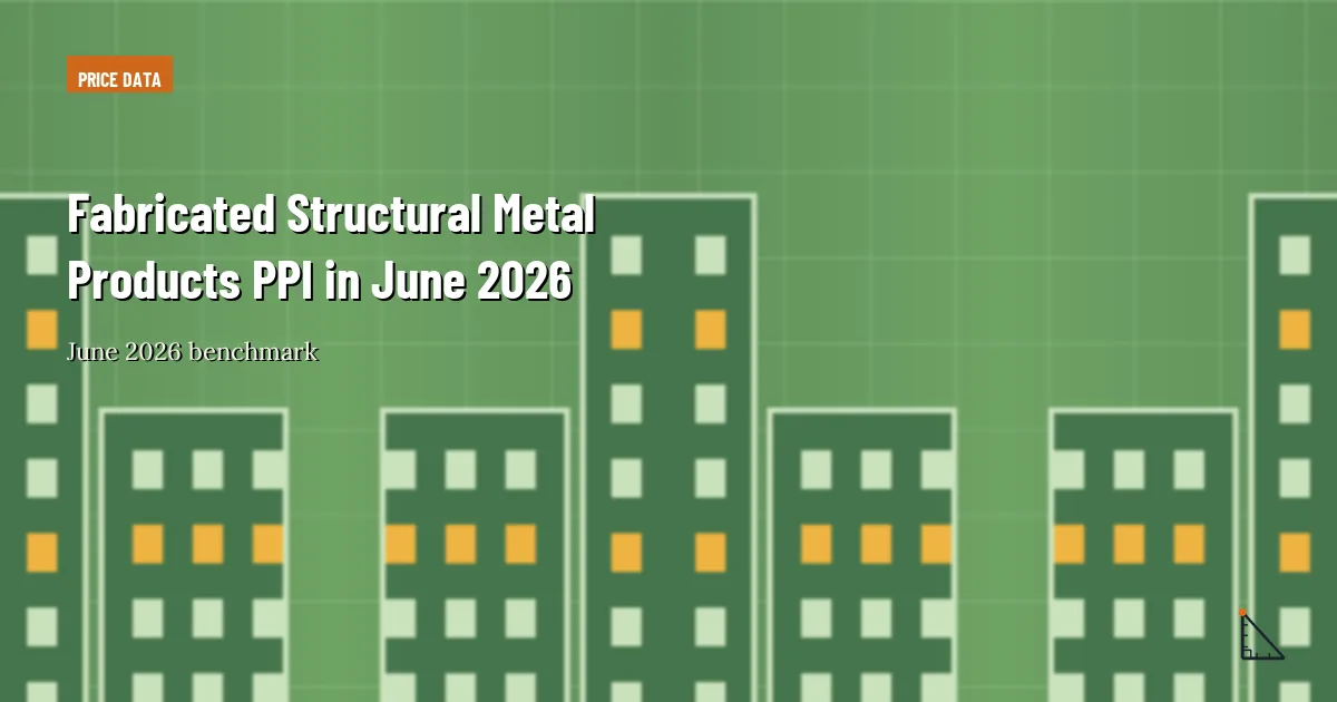 Fabricated Structural Metal Products PPI in June 2026 thumbnail