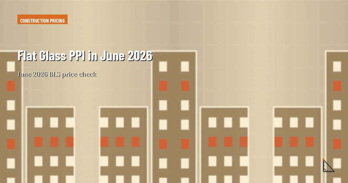 Flat Glass PPI in June 2026 thumbnail