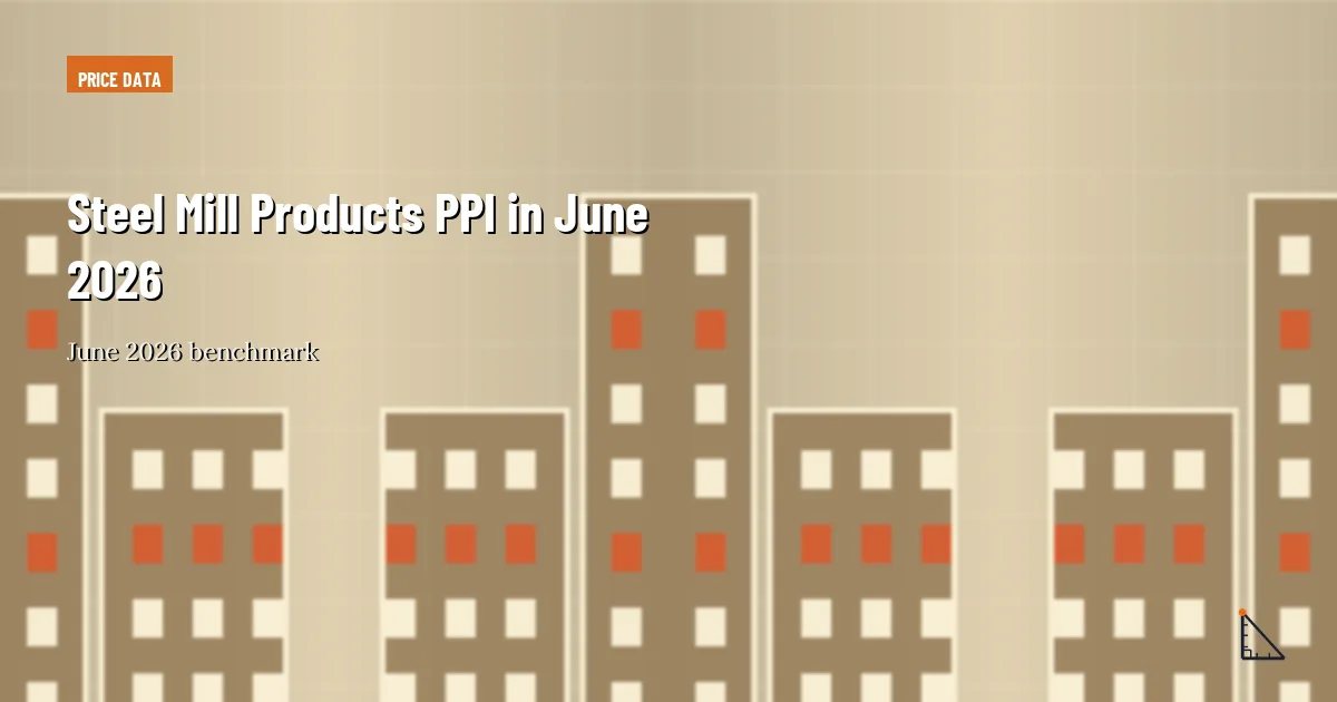Steel Mill Products PPI in June 2026 thumbnail